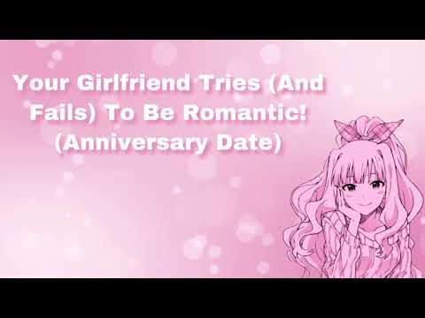 Your Girlfriend Tries (And Fails) To Be Romantic! (Anniversary Date Audio) (F4M)