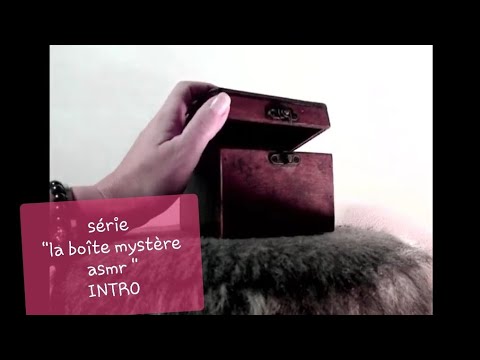 Série " La Boite Mystère Asmr " INTRO ( tingles declencheurs sound whisper chuchotement...)