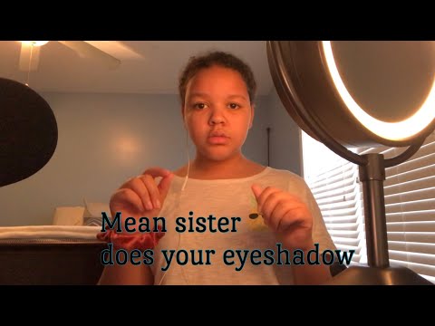 ASMR- mean self absorbed sister does your eyeshadow 💕