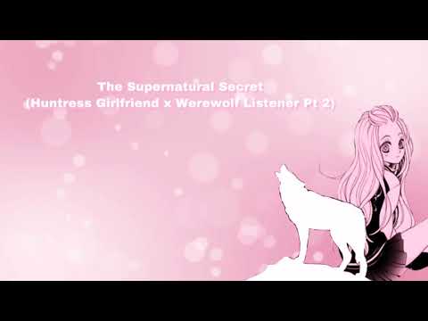 The Supernatural Secret (Huntress Girlfriend x Werewolf Listener) (Pt 2) (F4A)
