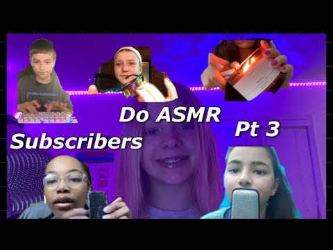 MY SUBSCRIBERS DO ASMR PT 3... y'all did SO GOOD