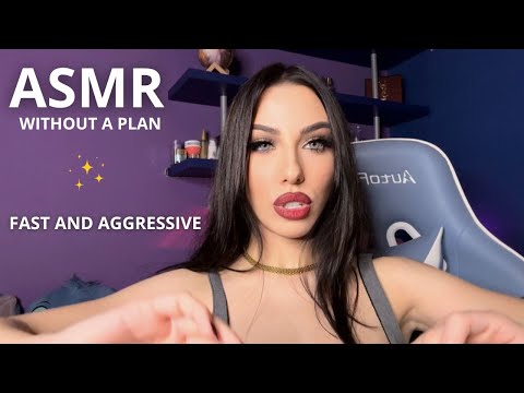ASMR WITHOUT A PLAN - FAST AND AGGRESSIVE TRIGGERS AND LOTS OF WHISPERS