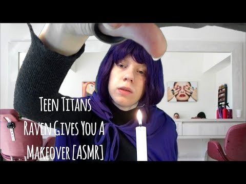 [ASMR] Teen Titans Raven Gives You A Makeover (Roleplay, Clipping, Brushing, Tapping & More!)