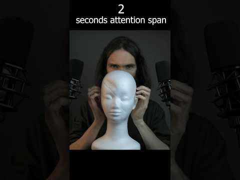 ASMR 2 seconds short attention span