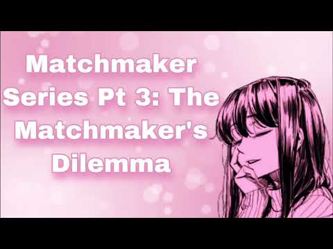 Matchmaker Series Pt 3: The Matchmaker's Dilemma (Jealously) (Studying Together) (Confession) (F4M)