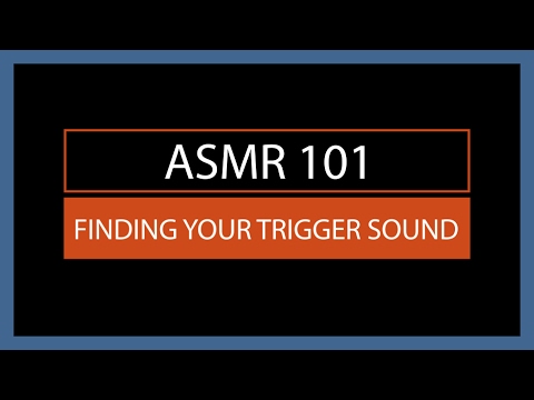 ASMR 101 - Finding Your Trigger Sound!