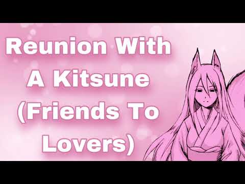Reunion With A Kitsune (Friends To Lovers) (Childhood Friends) (Kissing) (I've Missed You) (F4A)