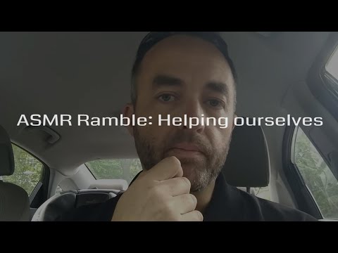 ASMR Ramble: Helping ourselves first?