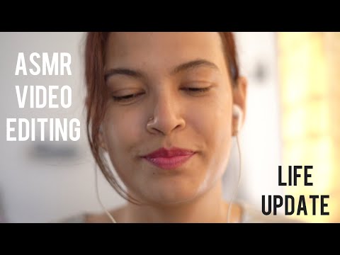 Editing ASMR Videos + Life Update