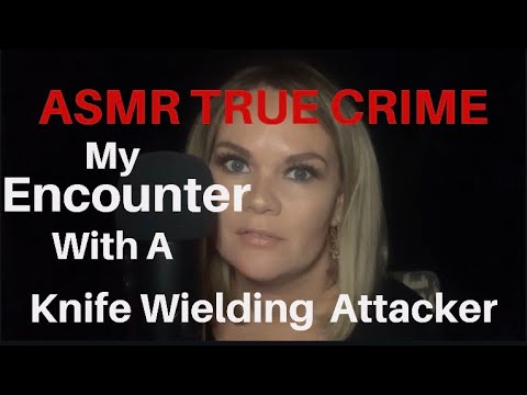 ASMR True Crime | My Brush With True Crime and a Knife Wielding Attacker