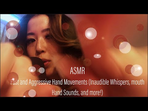ASMR || Fast and Aggressive Hand Movements (Inaudible Whispers, Mouth Sounds, Hand Sounds, and more)