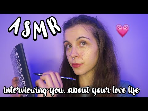 ASMR interviewing you about your love life *let me know your answers if you're brave*