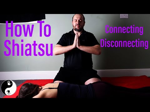 How to Do Shiatsu - Learn How to Connect and Disconnect