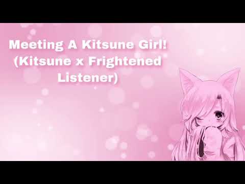 Meeting A Kitsune Girl! (Kitsune Girl x Frightened Listener) (F4M)