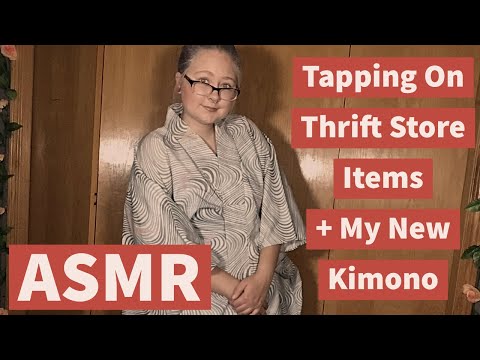 ASMR-Tapping On Thrift Store Items + My New Kimono