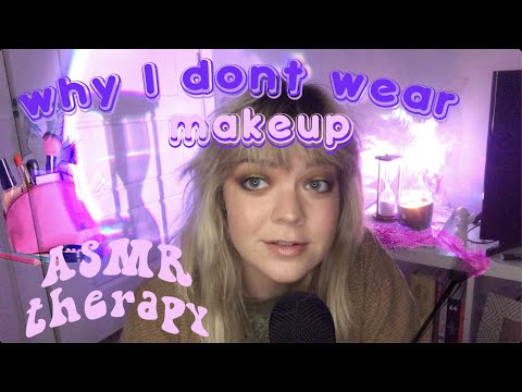 ASMR therapy #7.. why I don't wear makeup... ramble on appearances, self love, & societal norms