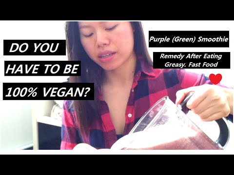 DO YOU HAVE TO BE 100% VEGAN? Green Smoothie Remedy After Greasy Fast Food!
