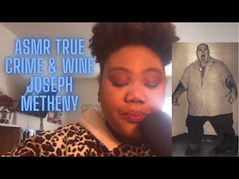 ASMR | True Crime & Wine: Joseph Metheny aka The Cannibal