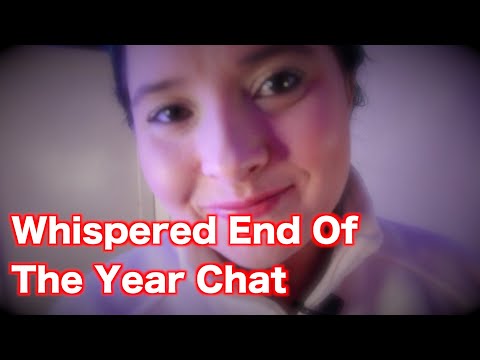 Whispered End Of The Year Chat (With Personal Attention)