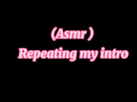 ASMR | REPEATING MY INTRO