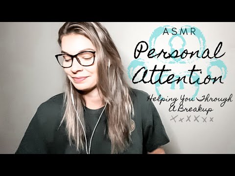 ASMR| Personal Attention - Helping You Through a Breakup
