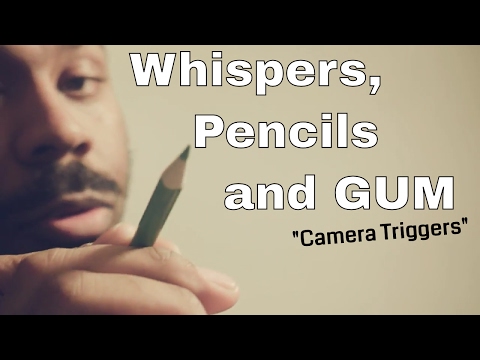 Whispers, Pencils and GUM (ASMR) - Camera Triggers