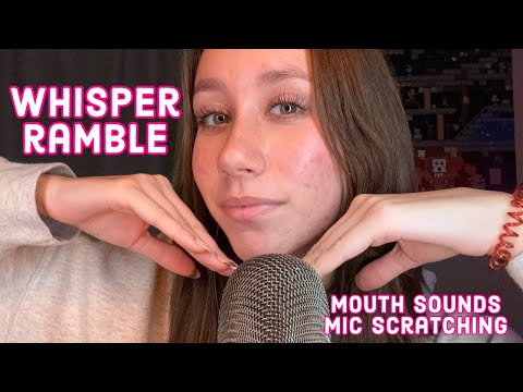 ASMR | whisper ramble +mouth sounds +mic scratching