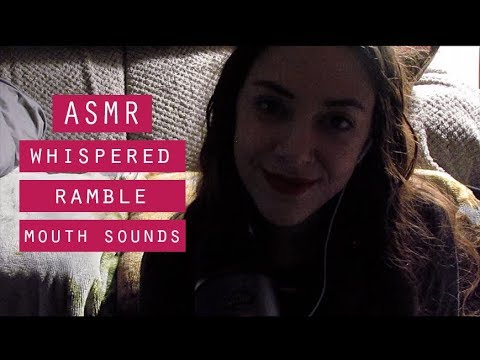 ASMR | Whispered Rambles & Mouth Sounds