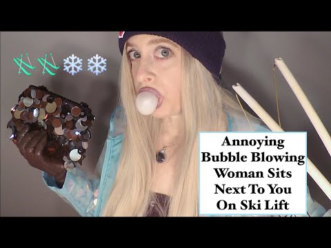 [ASMR] Gum Chewing | Bubble Blowing Woman Annoys You On Ski Lift