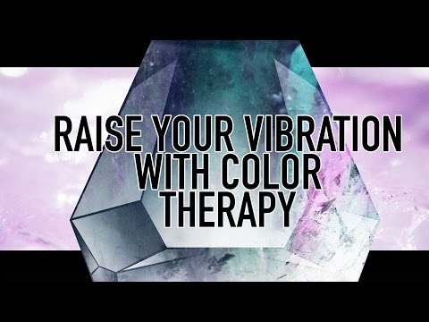 RAISE YOUR VIBRATION WITH COLOR THERAPY