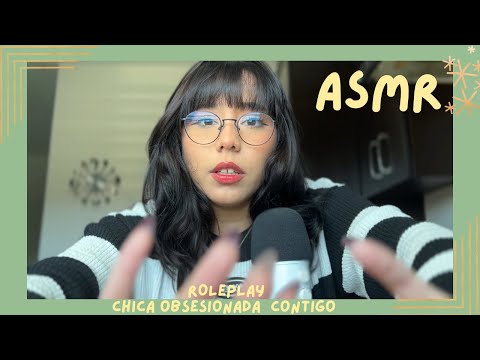 ASMR - CHICA OBSESIONADA CONTIGO/ ROLEPLAY