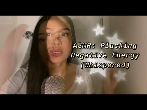 ASMR: Plucking Negative Energy + Positive Affirmations + Finger Flutters (Whispered) 💤💤