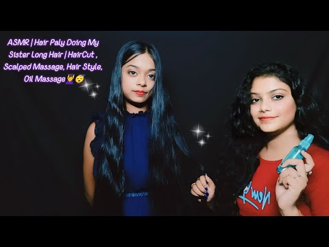 ASMR | Hair Paly Doing My Sister Long Hair | HairCut , Scalped Massage, Hair Style, Oil Massage💆‍♀️😴