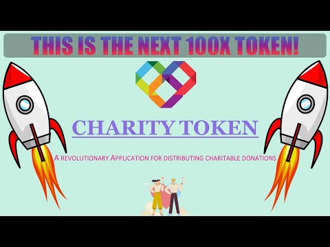 CHARITY TOKEN IS THE NEXT 100X PROJECT! NO INFLATED TOKENOMICS! 100% SAFE TO INVEST! 2022 PROJECT!