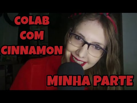 [ASMR] MINHA PARTE DA COLAB DO CINNAMON