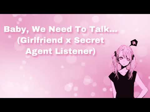 Baby, We Need To Talk... (Girlfriend x Secret Agent Listener) (F4M)