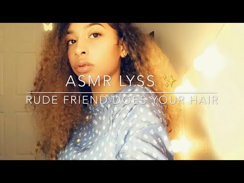 ASMR ROLEPLAY RUDE FRIEND DOES YOUR HAIR | ASMR LYSS ✨