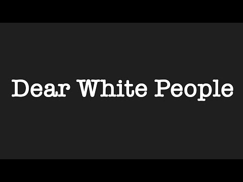 'Dear White People' ~ spoken word on white privilege ~ Black Lives Matter
