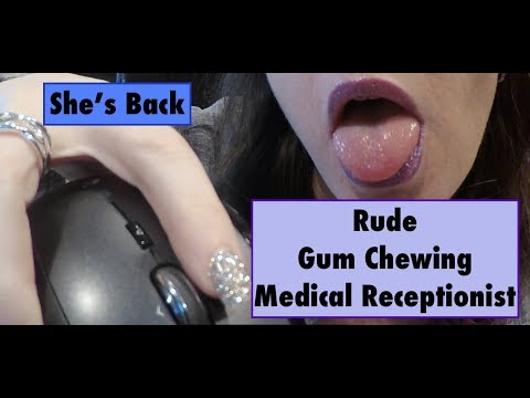 ASMR Gum Chewing, Rude Medical Receptionist.  She's Back!!!