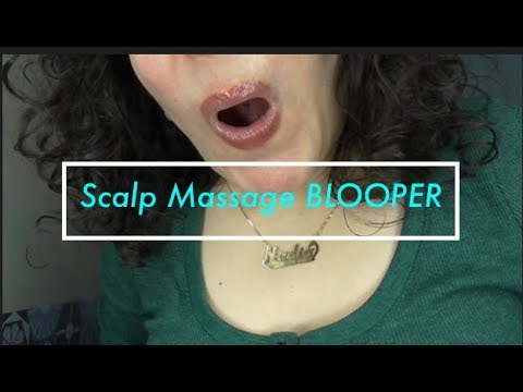 ASMR Blooper Scalp Massage