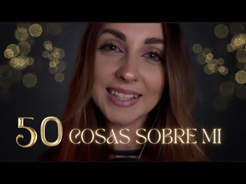 ASMR 💤 Te susurro 50 COSAS SOBRE MI para que me conozcas un poquito mas y duermas profundamente 💛