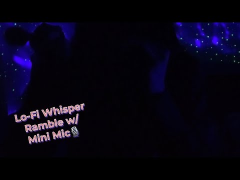 ASMR | Lo-Fi Whisper Ramble w/ Mini Mic🎙