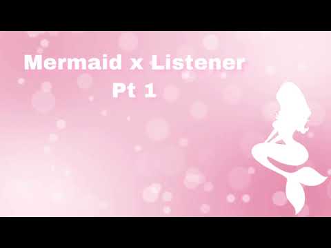 Mermaid x Listener (Pt 1) (F4M)
