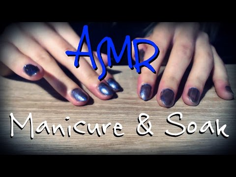 ASMR Manicure & Soak - Soft Spoken