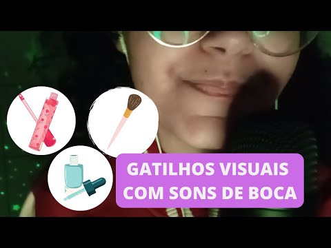 ASMR- GATILHOS VISUAIS  COM SONS DE BOCA