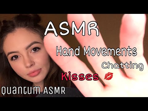ASMR | HAND MOVEMENTS, Chatting, Kisses 😘 | Quantum ASMR
