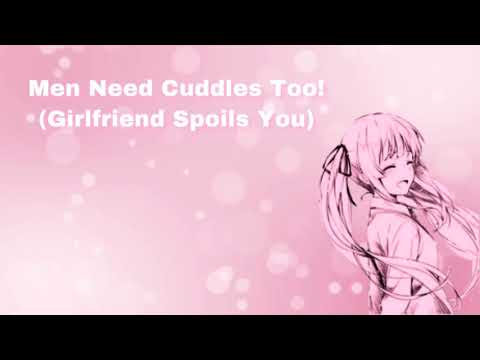 Men Need Cuddles Too! (Girlfriend Spoils You~) (F4M)