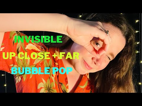 Invisible Triggers, Up Close + Far Away, Bubble Pop ASMR