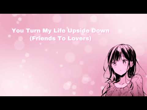 You Turn My Life Upside Down (Friends To Lovers) (F4M)