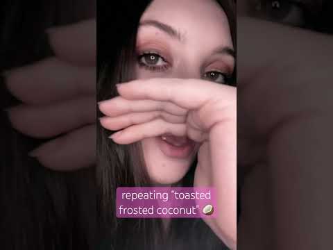 ASMR | “toasted frosted coconut” repetition